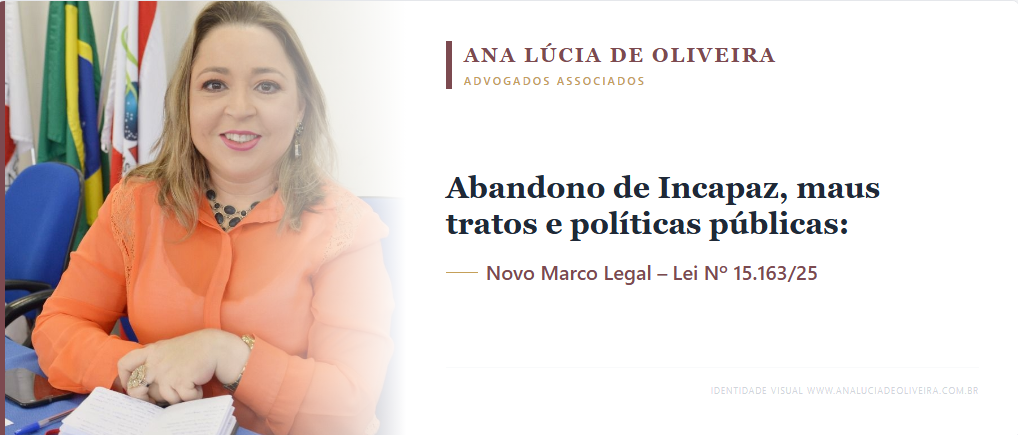 Abandono de Incapaz,maus tratos e políticas públicas:novo Marco Legal – Lei Nº15.163/25